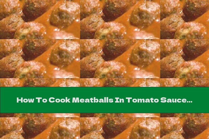 How To Cook Meatballs In Tomato Sauce - Recipe