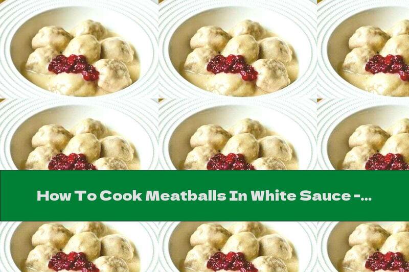How To Cook Meatballs In White Sauce - Recipe