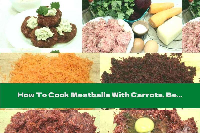 How To Cook Meatballs With Carrots, Beets And Garlic Sauce - Recipe