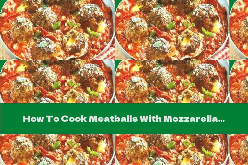 How To Cook Meatballs With Mozzarella In Tomato Sauce - Recipe