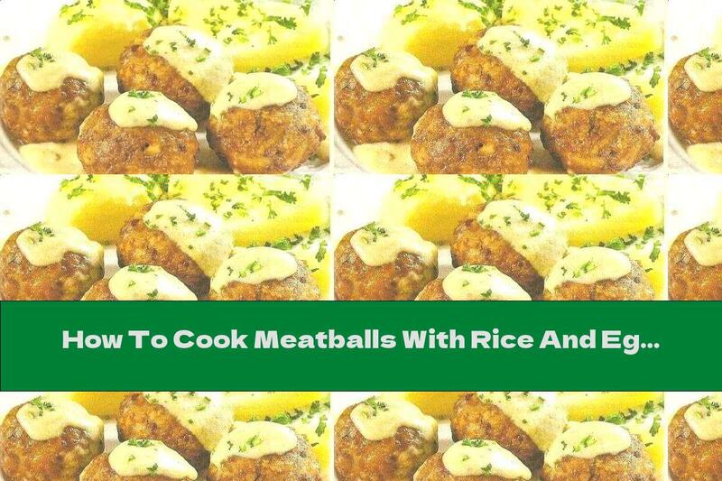 How To Cook Meatballs With Rice And Eggs In The Oven - Recipe