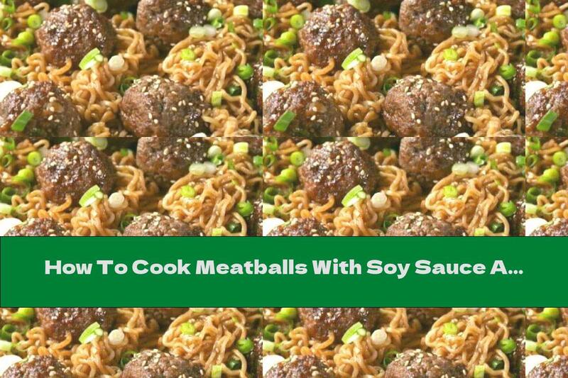 How To Cook Meatballs With Soy Sauce And Noodles - Recipe