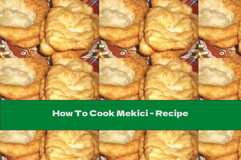 How To Cook Mekici - Recipe