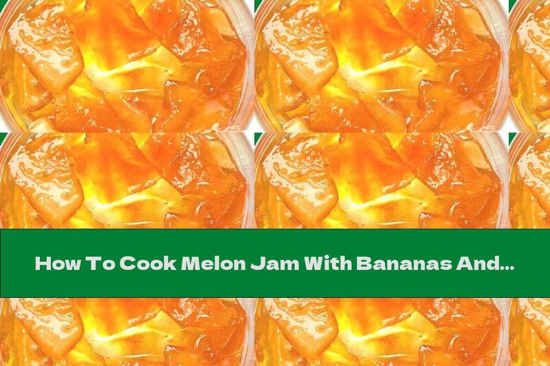 How To Cook Melon Jam With Bananas And Lemon - Recipe