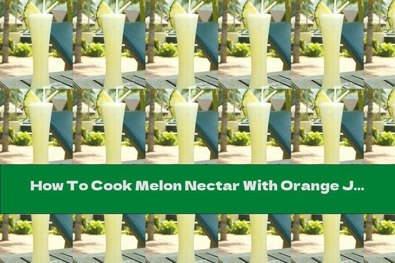 How To Cook Melon Nectar With Orange Juice - Recipe
