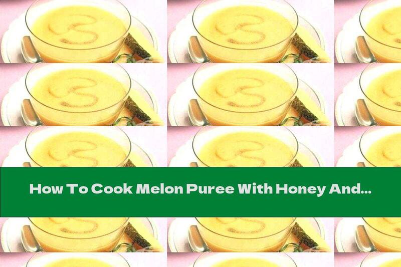 How To Cook Melon Puree With Honey And Tarragon Syrup - Recipe