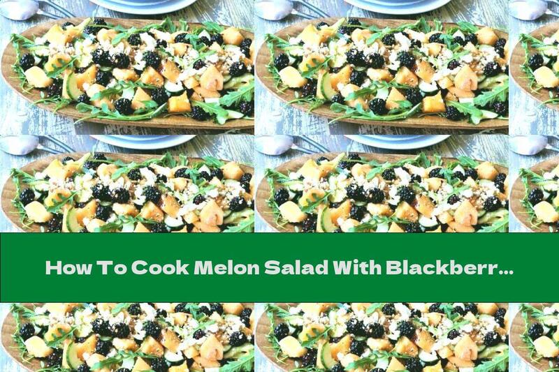 How To Cook Melon Salad With Blackberries, Arugula, Cucumbers And Feta - Recipe