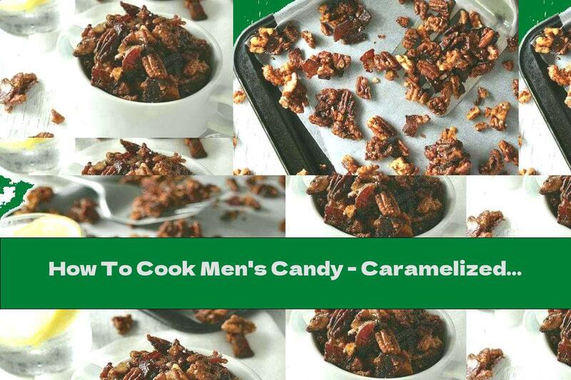 How To Cook Men's Candy - Caramelized Walnuts With Bacon - Recipe