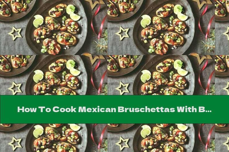 How To Cook Mexican Bruschettas With Beans, Avocado And Tomatoes - Recipe