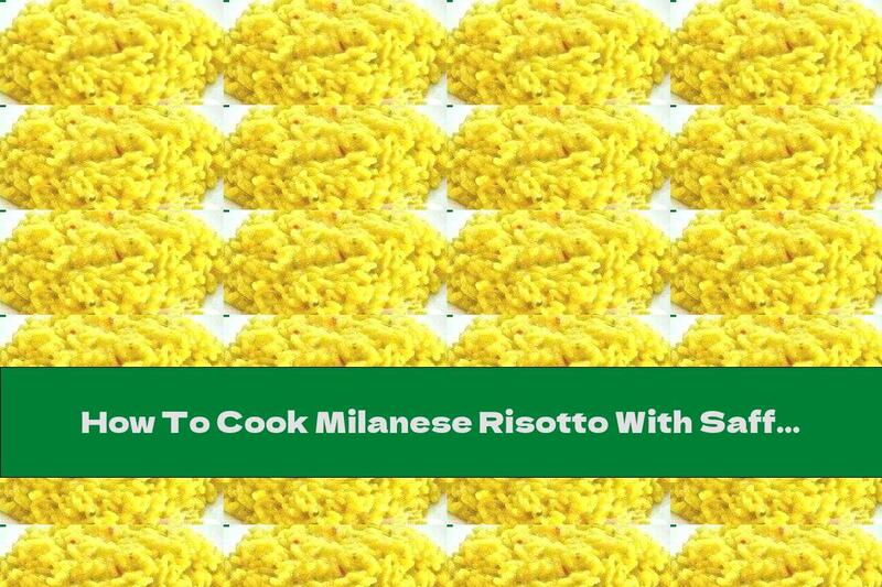 How To Cook Milanese Risotto With Saffron - Recipe