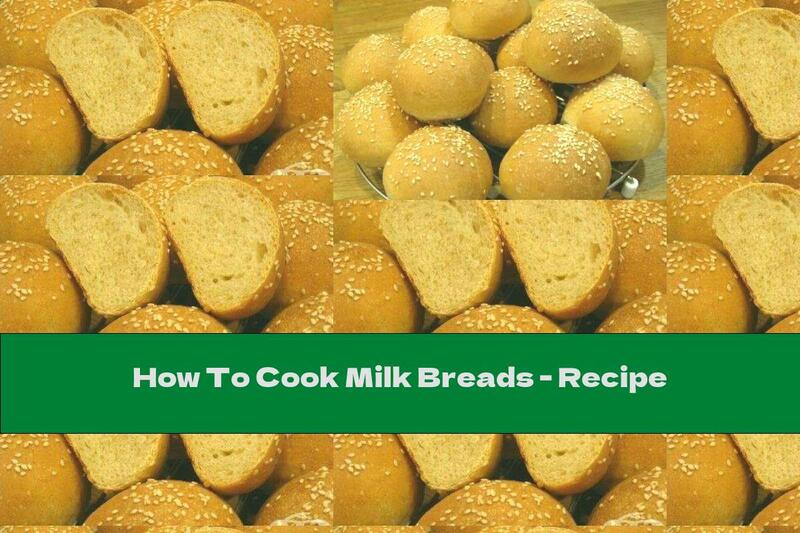 How To Cook Milk Breads - Recipe