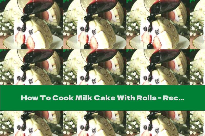 How To Cook Milk Cake With Rolls - Recipe