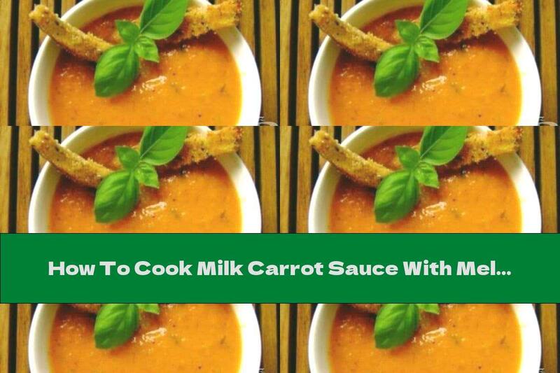 How To Cook Milk Carrot Sauce With Melted Cheese And Garlic - Recipe