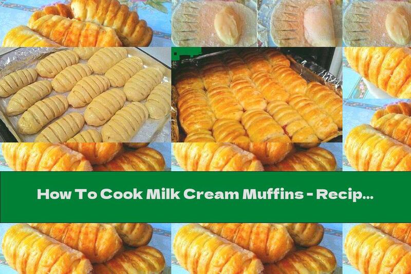 How To Cook Milk Cream Muffins - Recipe