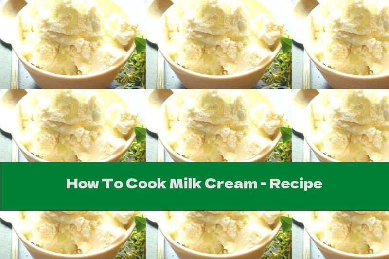 How To Cook Milk Cream - Recipe