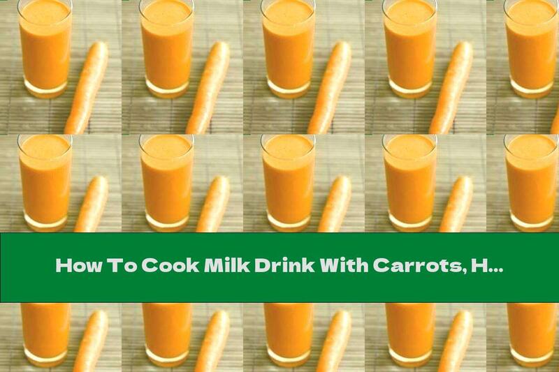 How To Cook Milk Drink With Carrots, Honey And Lemon - Recipe