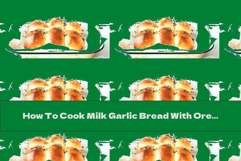 How To Cook Milk Garlic Bread With Oregano And Sea Salt - Recipe