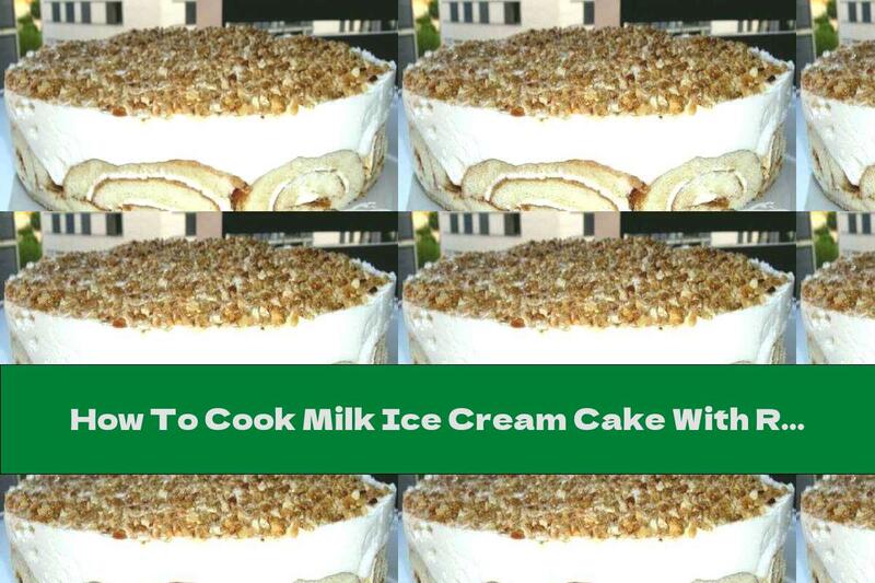 How To Cook Milk Ice Cream Cake With Ready Rolls, Walnuts And Caramel - Recipe