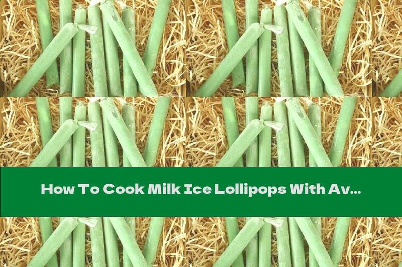 How To Cook Milk Ice Lollipops With Avocado - Recipe