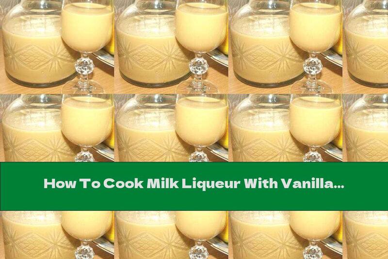 How To Cook Milk Liqueur With Vanilla Flavor - Recipe
