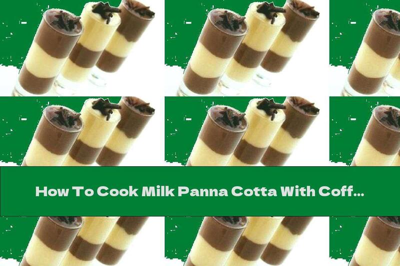 How To Cook Milk Panna Cotta With Coffee - Recipe