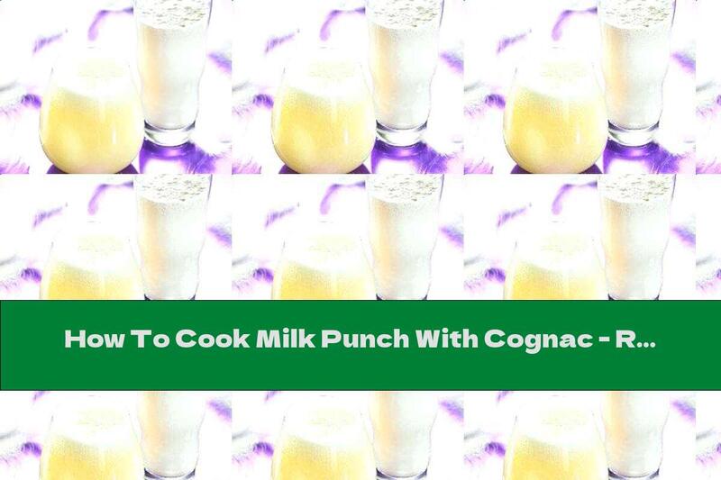How To Cook Milk Punch With Cognac - Recipe