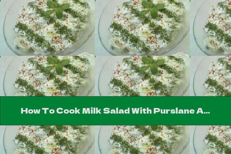 How To Cook Milk Salad With Purslane And Garlic - Recipe