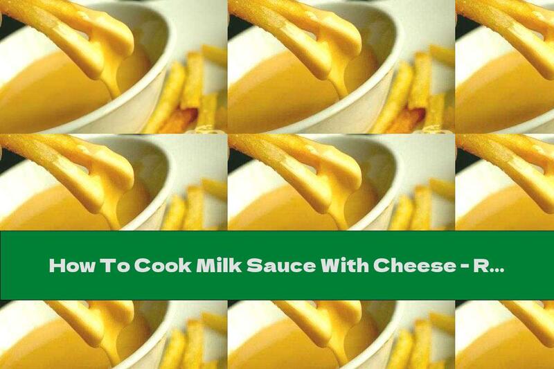 How To Cook Milk Sauce With Cheese - Recipe
