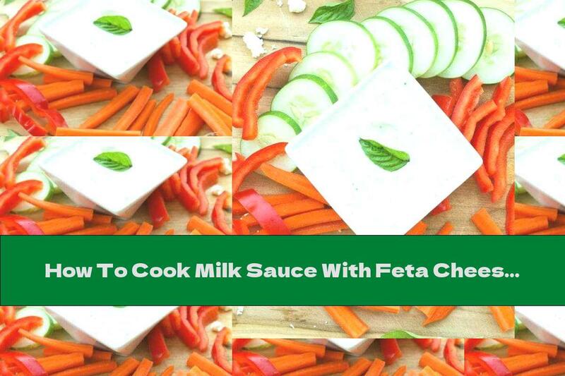 How To Cook Milk Sauce With Feta Cheese, Basil And Garlic - Recipe