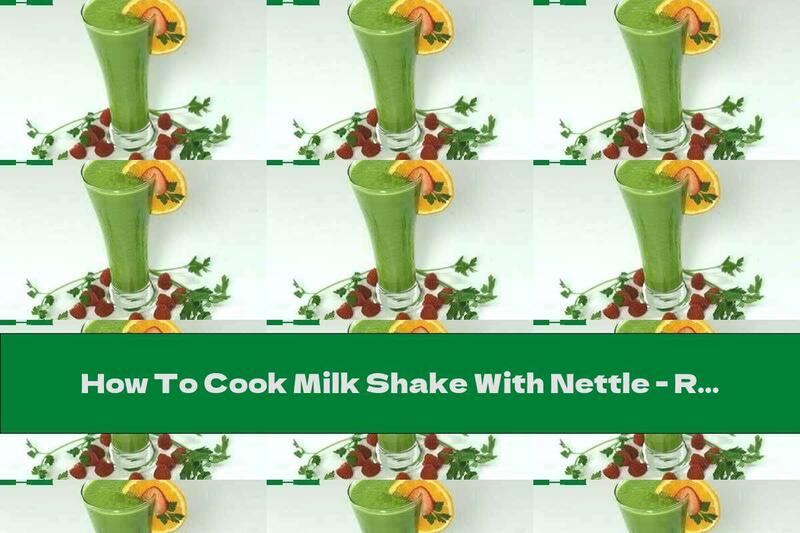 How To Cook Milk Shake With Nettle - Recipe