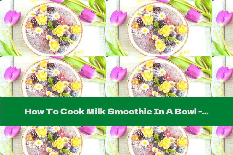 How To Cook Milk Smoothie In A Bowl - Recipe