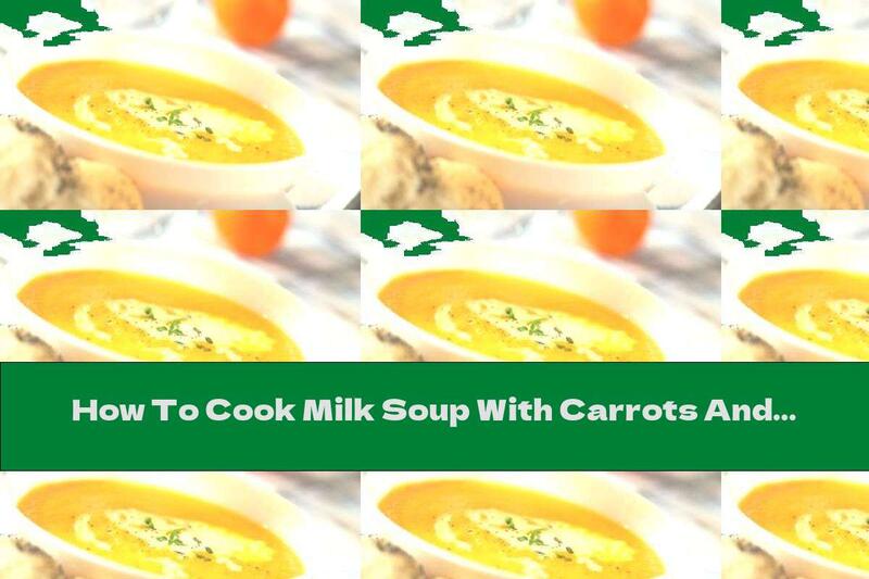 How To Cook Milk Soup With Carrots And Oranges - Recipe