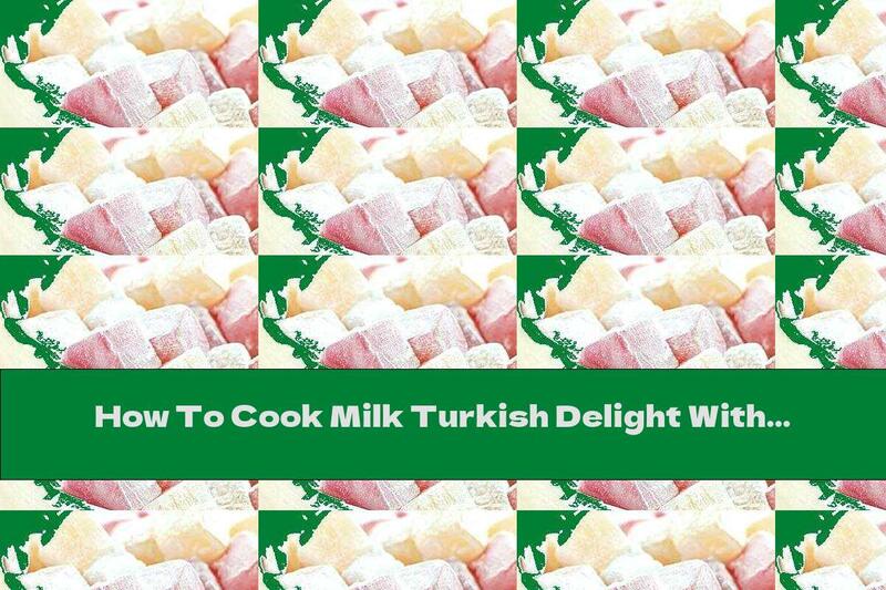 How To Cook Milk Turkish Delight With Cinnamon And Coconut - Recipe