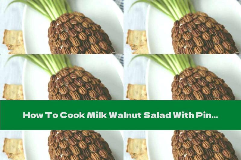 How To Cook Milk Walnut Salad With Pineapple - Recipe