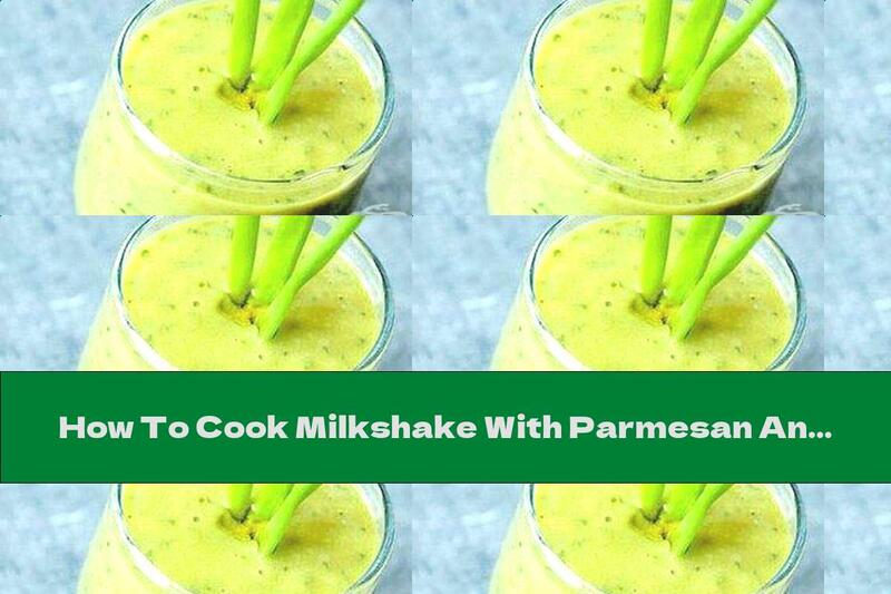 How To Cook Milkshake With Parmesan And Ginger - Recipe