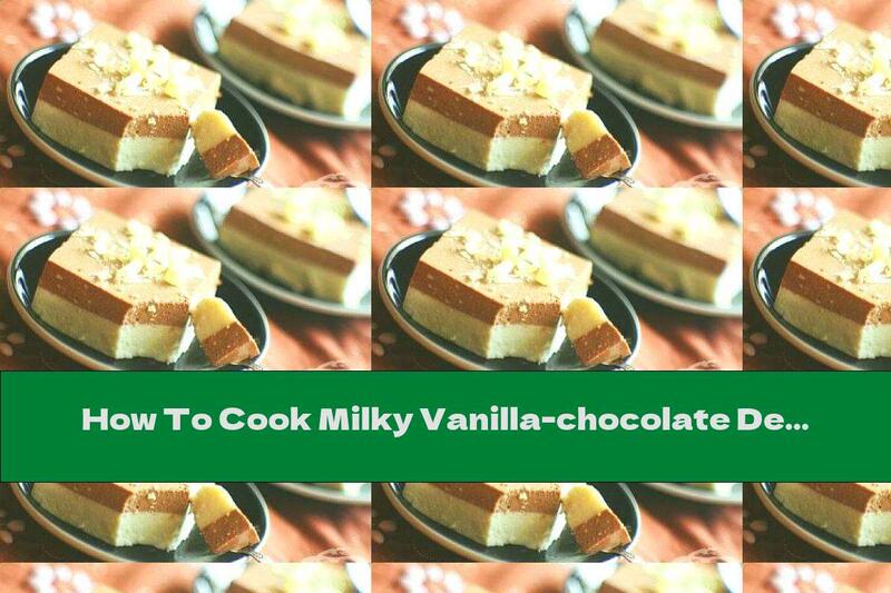 How To Cook Milky Vanilla-chocolate Dessert - Recipe