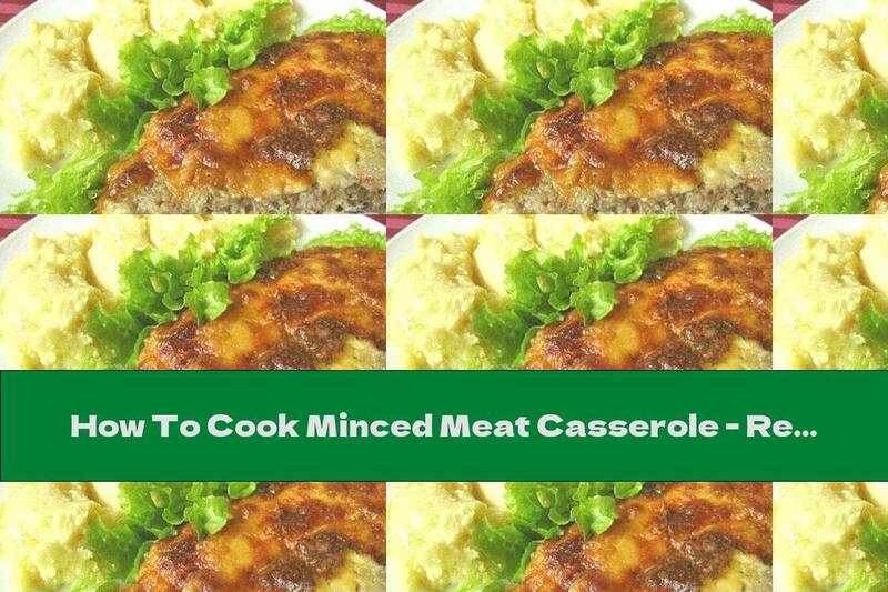 How To Cook Minced Meat Casserole - Recipe