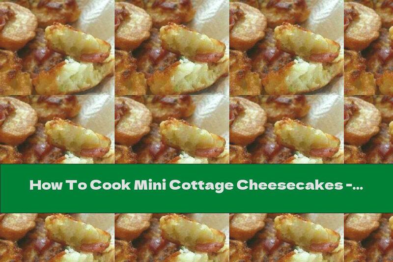 How To Cook Mini Cottage Cheesecakes - Recipe