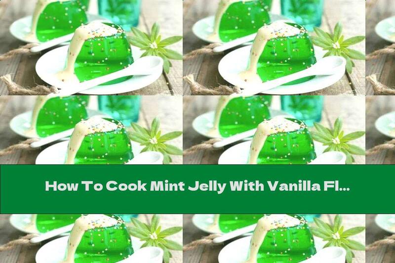 How To Cook Mint Jelly With Vanilla Flavor - Recipe