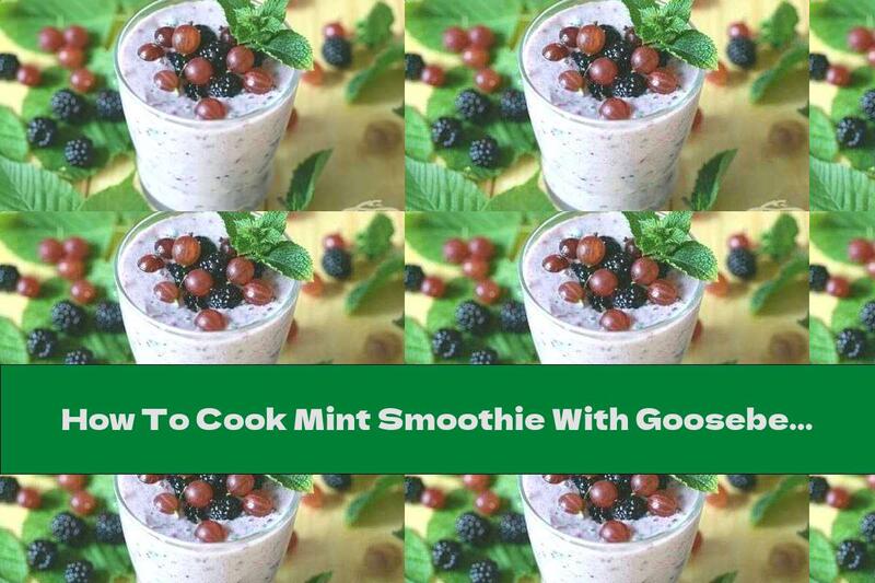 How To Cook Mint Smoothie With Gooseberries And Blackberries - Recipe