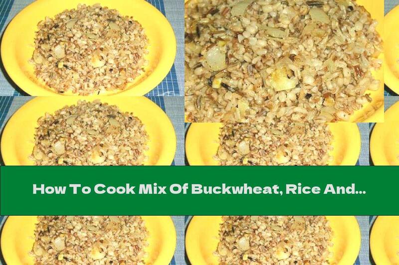 How To Cook Mix Of Buckwheat, Rice And Barley With Fried Onions - Recipe