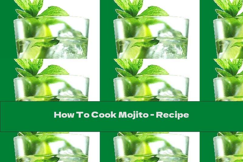 How To Cook Mojito - Recipe