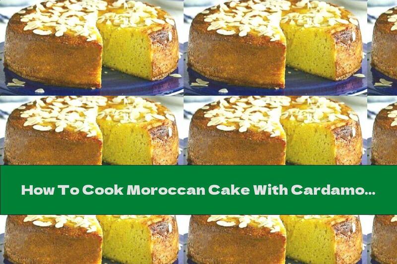 How To Cook Moroccan Cake With Cardamom And Orange - Recipe