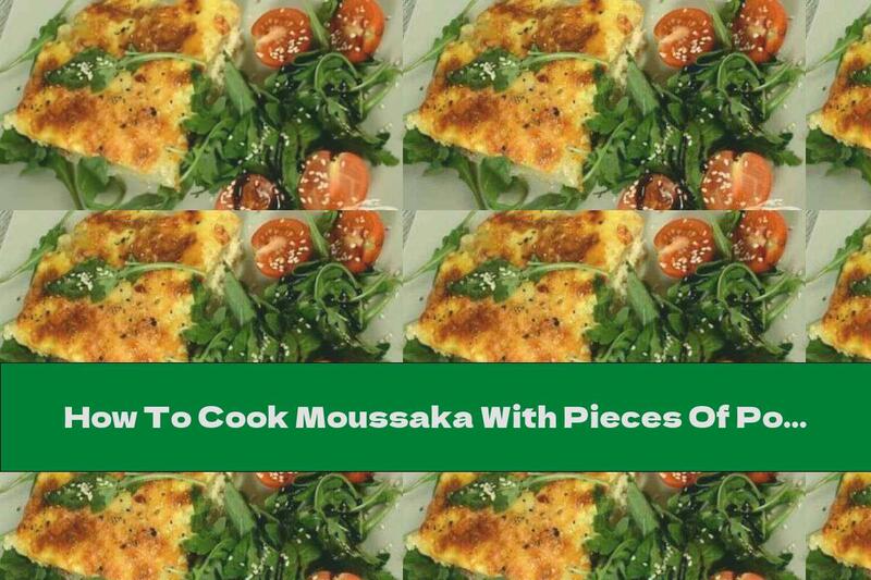 How To Cook Moussaka With Pieces Of Pork And Yellow Cheese - Recipe