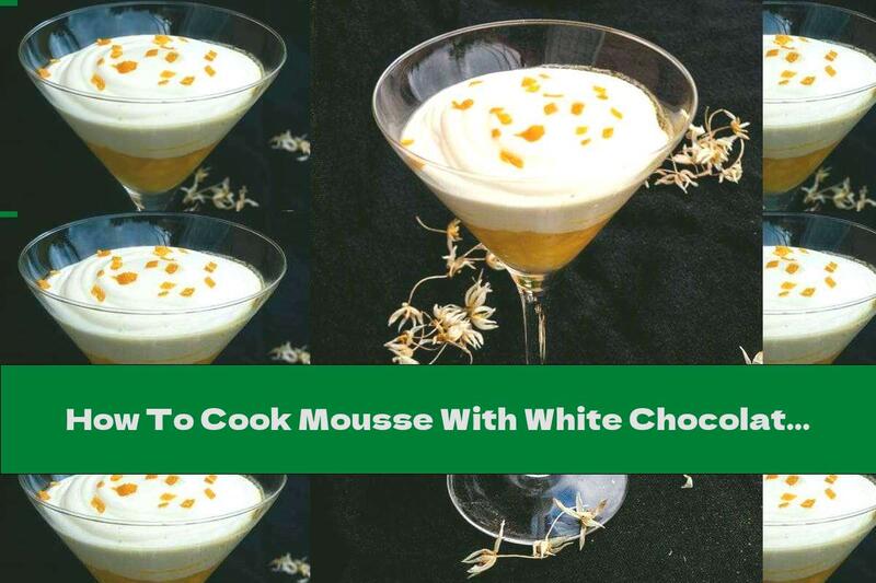 How To Cook Mousse With White Chocolate And Mango - Recipe