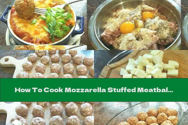 How To Cook Mozzarella Stuffed Meatballs Baked With Yellow Cheese And Tomatoes - Recipe