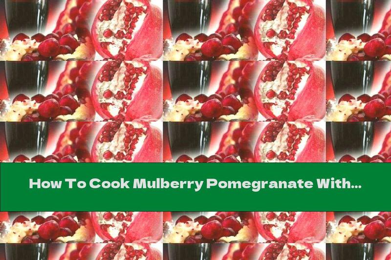 How To Cook Mulberry Pomegranate With Orange And Cinnamon - Recipe