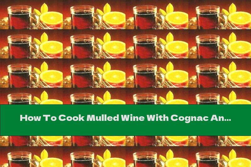 How To Cook Mulled Wine With Cognac And Dried Fruits - Recipe