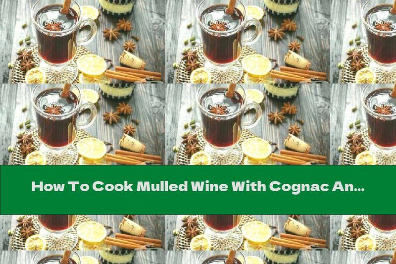 How To Cook Mulled Wine With Cognac And Lemon - Recipe