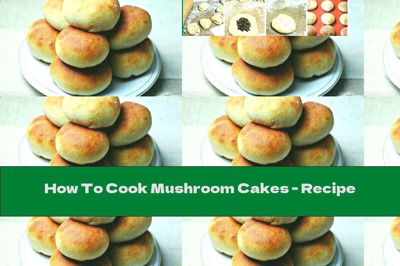 How To Cook Mushroom Cakes - Recipe